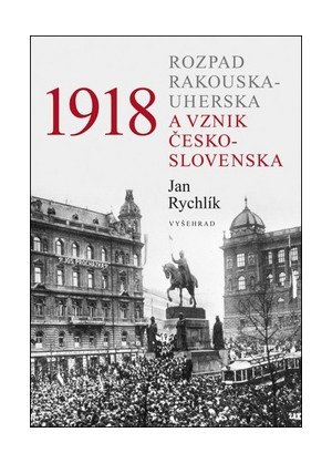 1918 Rozpad Rakouska-Uherska a vznik Česko-Slovenska